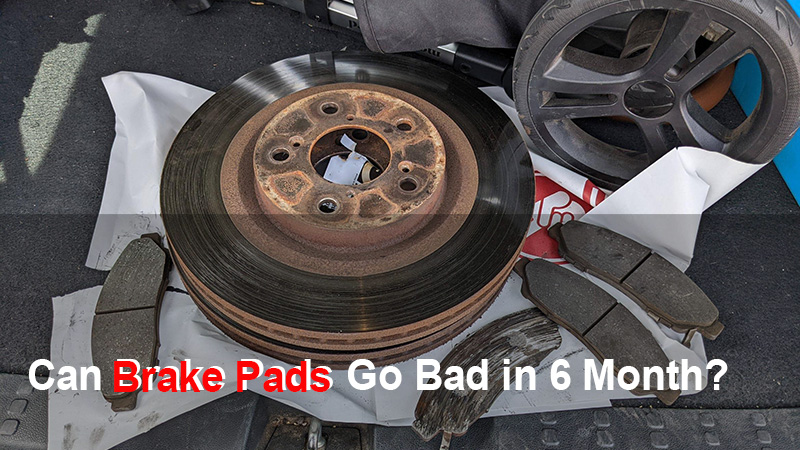 can brake pads go bad in 6 months
