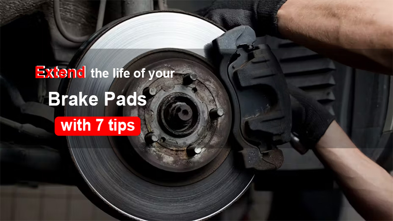 tips for extending the life of your brake pads