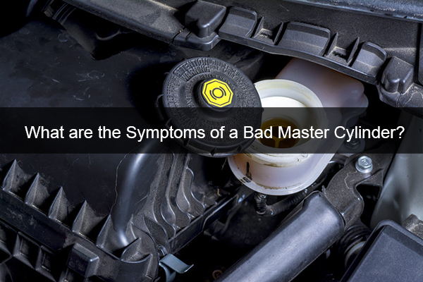 what are the symptoms of a bad master cylinder