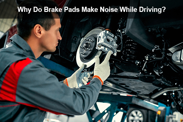 why do brake pads make noise while driving