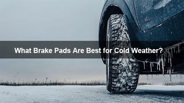what brake pads are best for cold weather