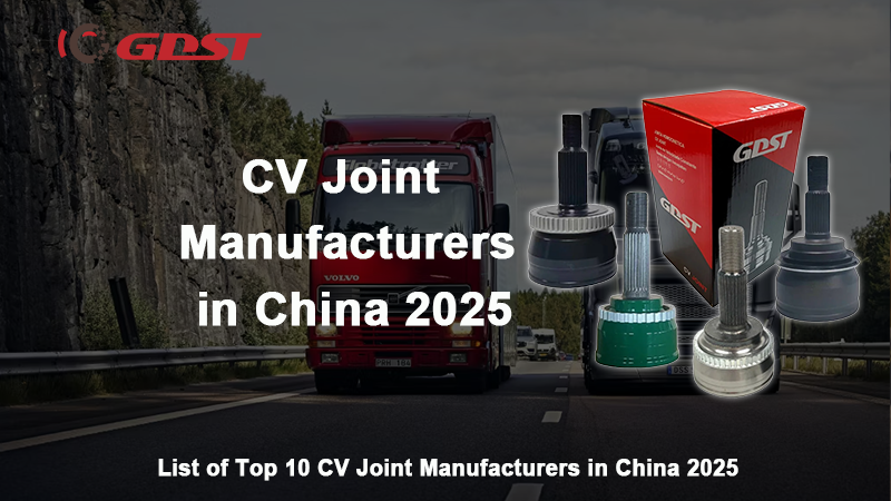 CV Joint Manufacturers in China 2025