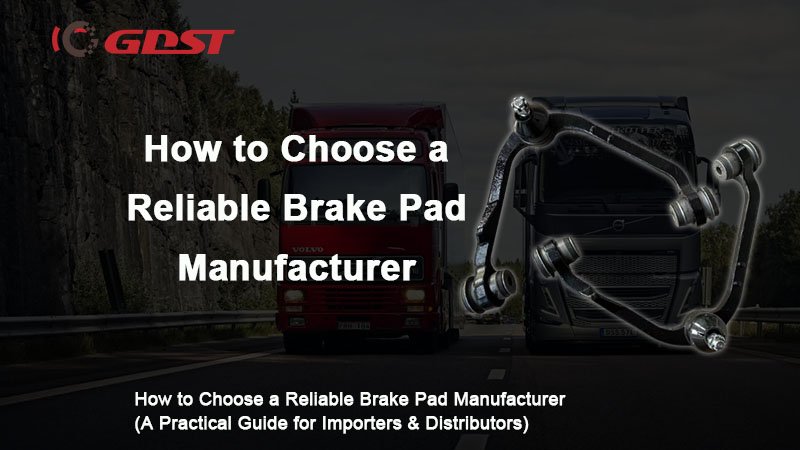 How to Choose a Reliable Brake Pad Manufacturer