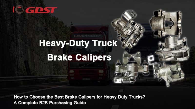 how to choose heavy-duty truck brake calipers
