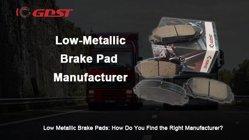 Low Metallic Brake Pads: How Do You Find the Right Manufacturer?