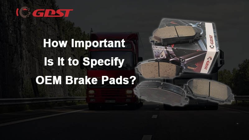 How Important Is It to Specify OEM Brake Pads?