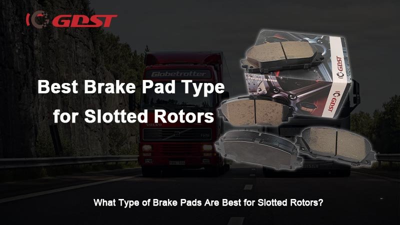 What Type of Brake Pads Are Best for Slotted Rotors?