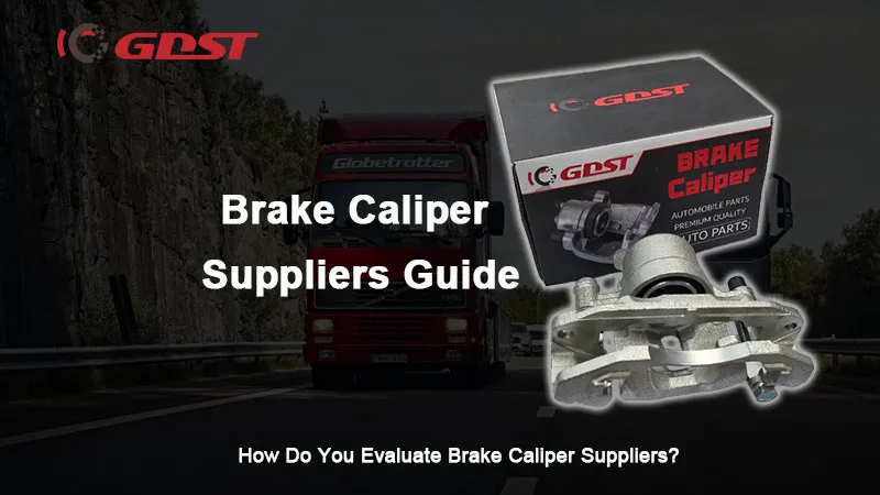 How Do You Evaluate Brake Caliper Suppliers