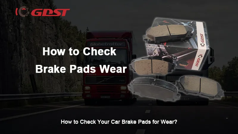 How to Check Your Car Brake Pads for Wear